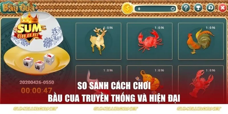 So sánh cách chơi bầu cua truyền thống & hiện đại