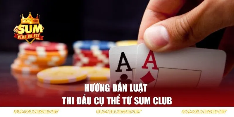 Hướng dẫn luật thi đấu cụ thể từ Sum Club